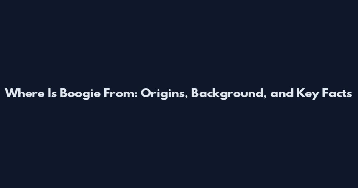 Where Is Boogie From: Origins, Background, and Key Facts