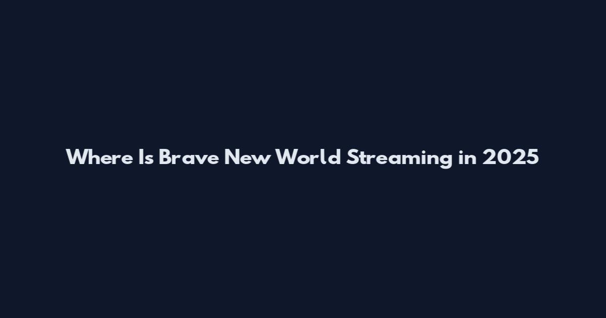 Where Is Brave New World Streaming in 2025