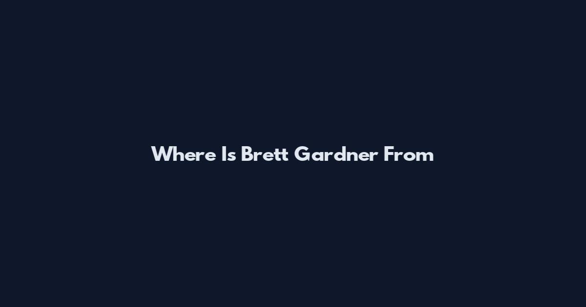 Where Is Brett Gardner From