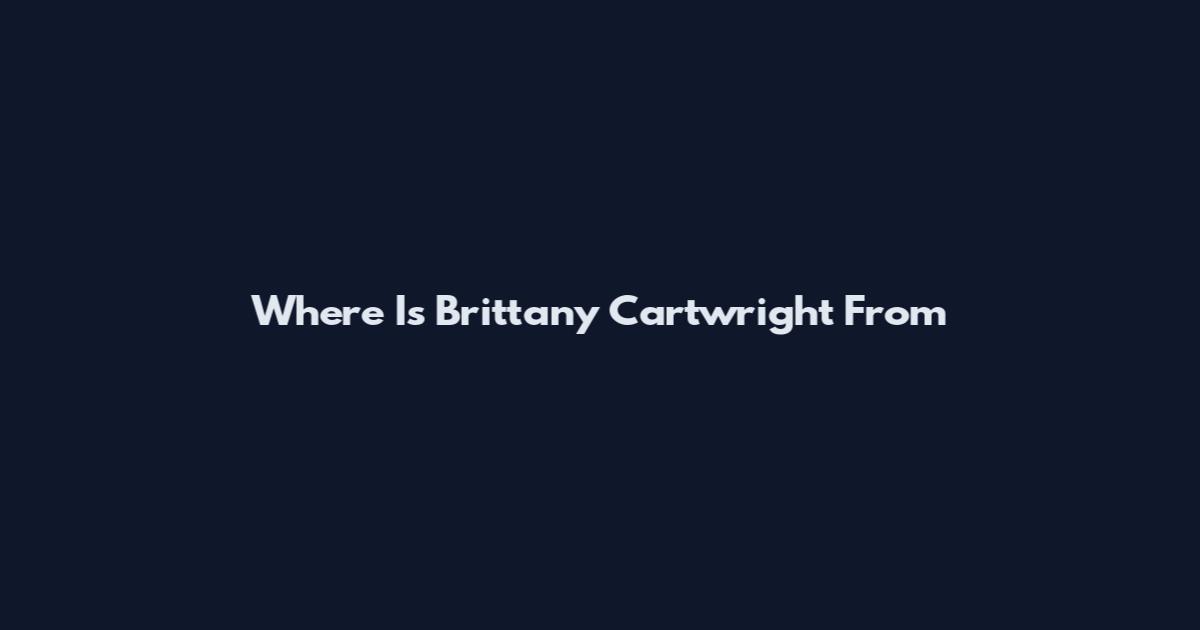Where Is Brittany Cartwright From