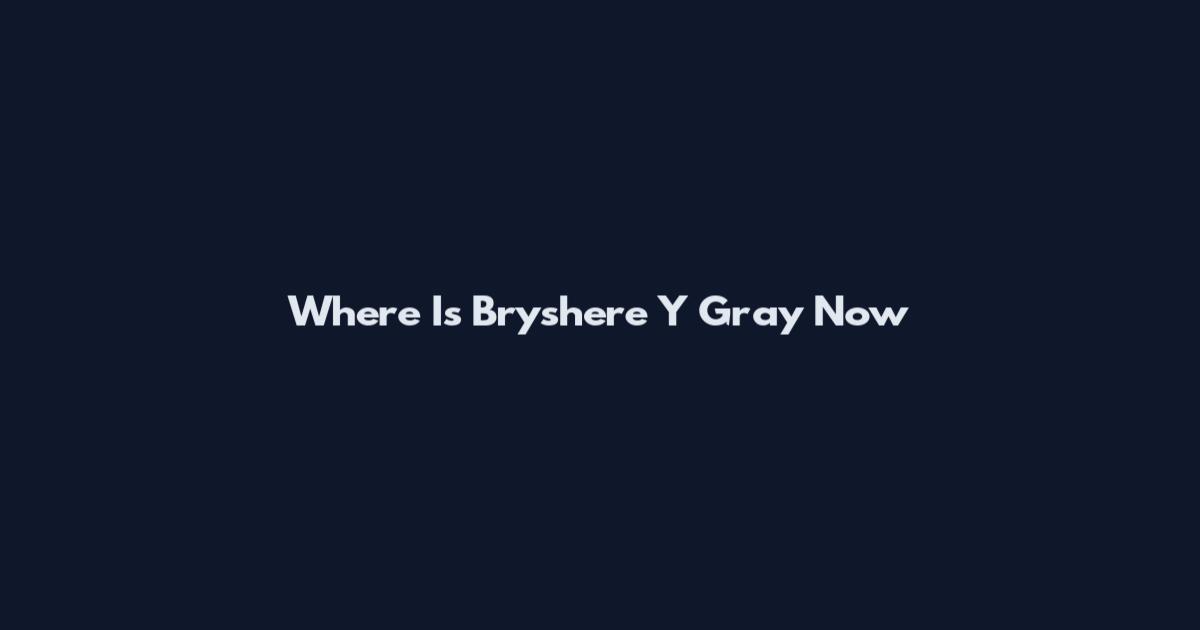 Where Is Bryshere Y Gray Now