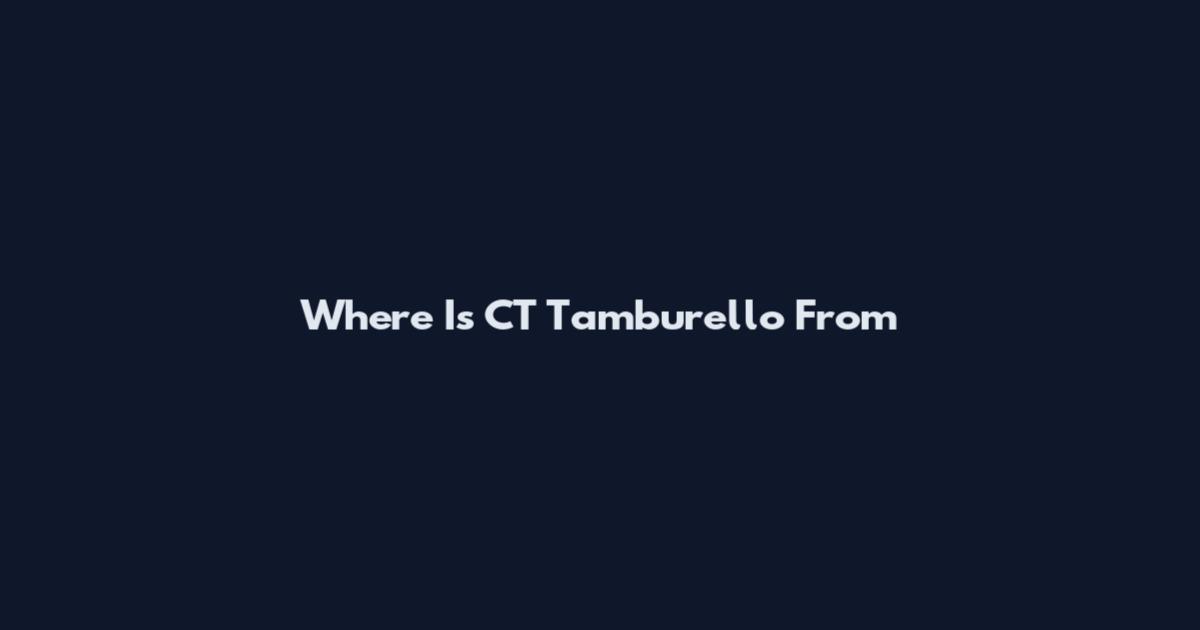 Where Is CT Tamburello From