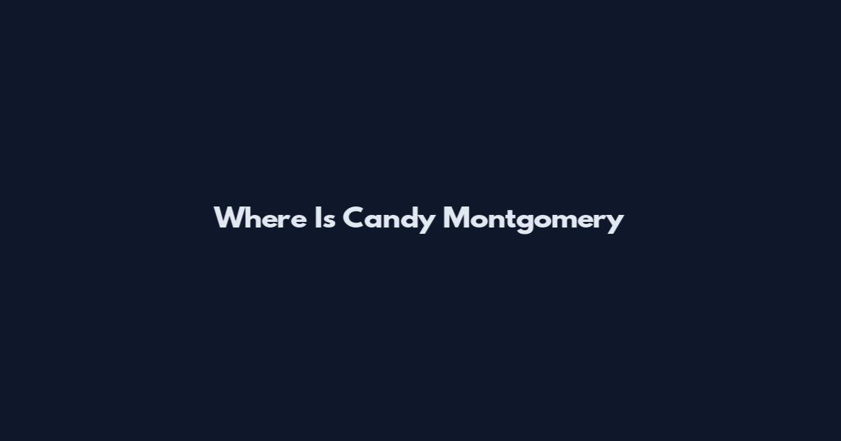 Where Is Candy Montgomery
