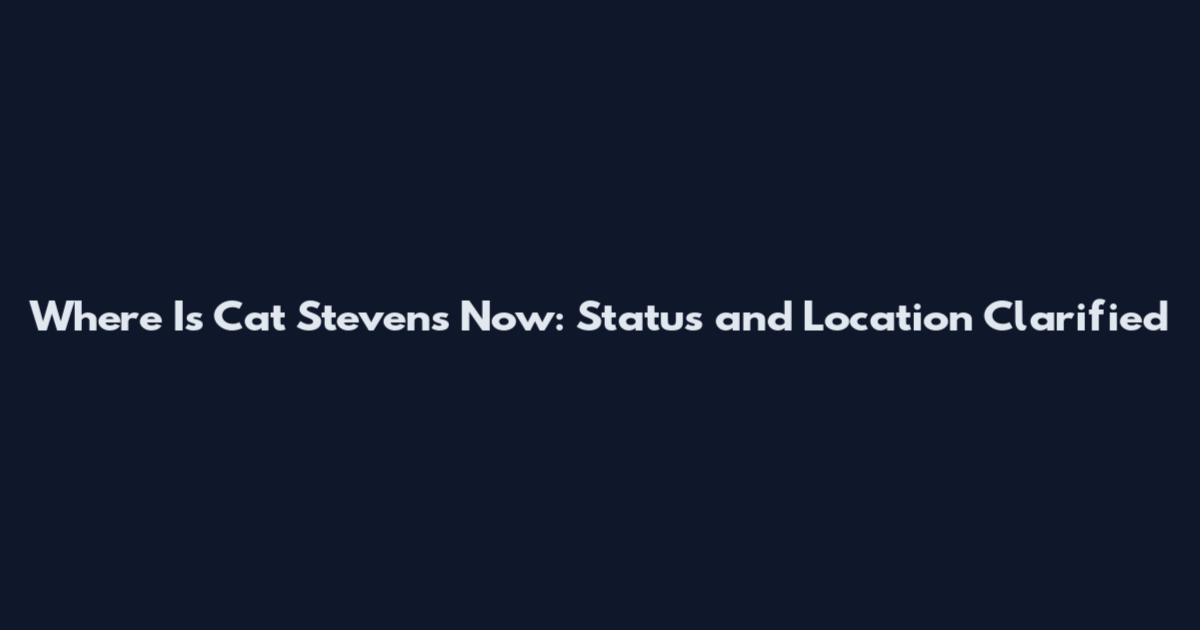 Where Is Cat Stevens Now: Status and Location Clarified