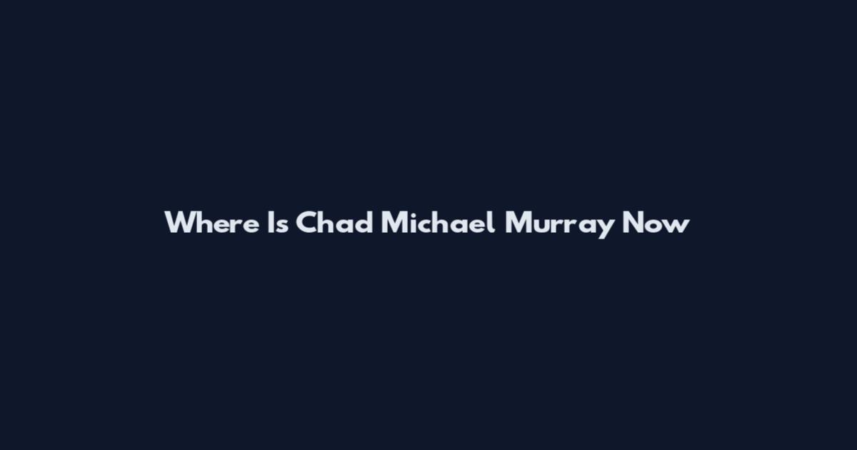 Where Is Chad Michael Murray Now
