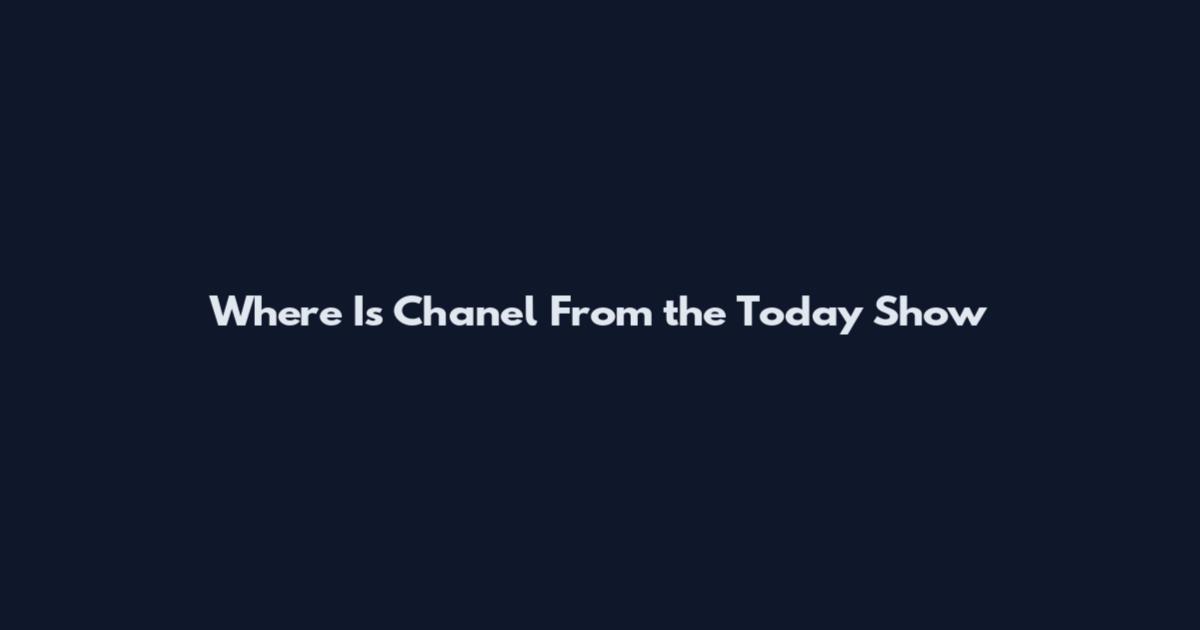 Where Is Chanel From the Today Show