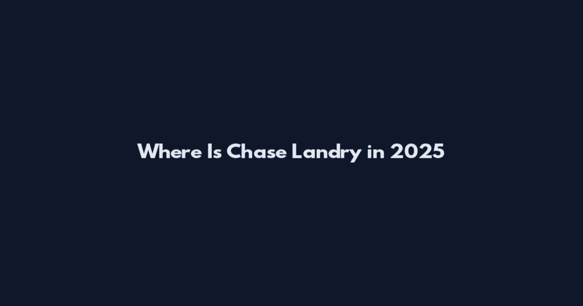 Where Is Chase Landry in 2025