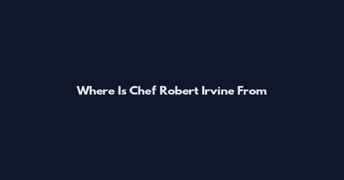 Where Is Chef Robert Irvine From