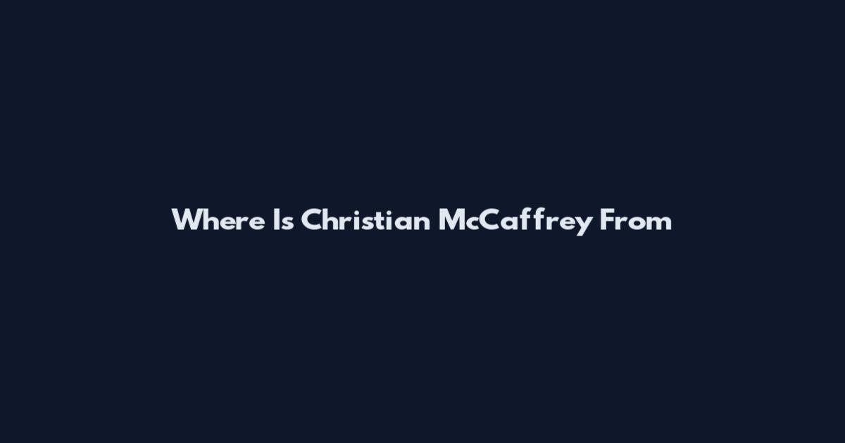 Where Is Christian McCaffrey From