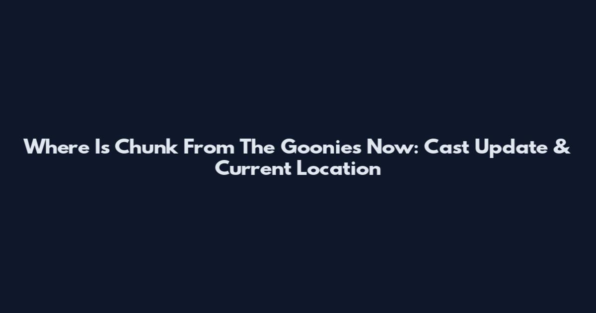 Where Is Chunk From The Goonies Now: Cast Update & Current Location