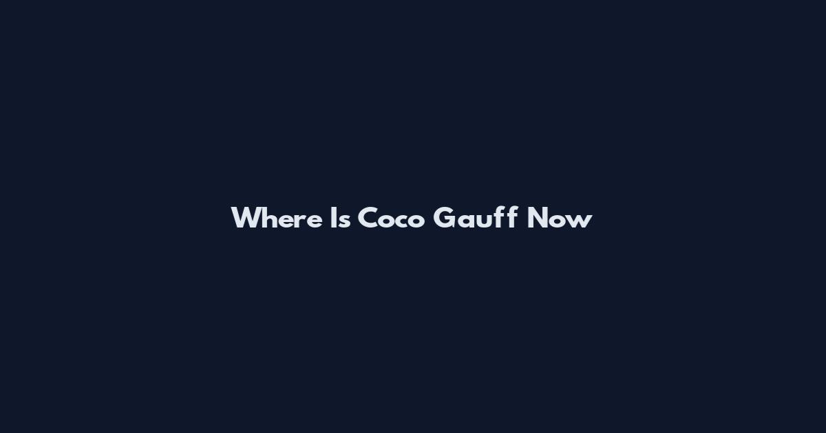 Where Is Coco Gauff Now