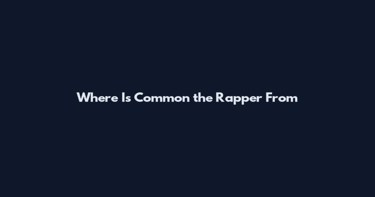 Where Is Common the Rapper From