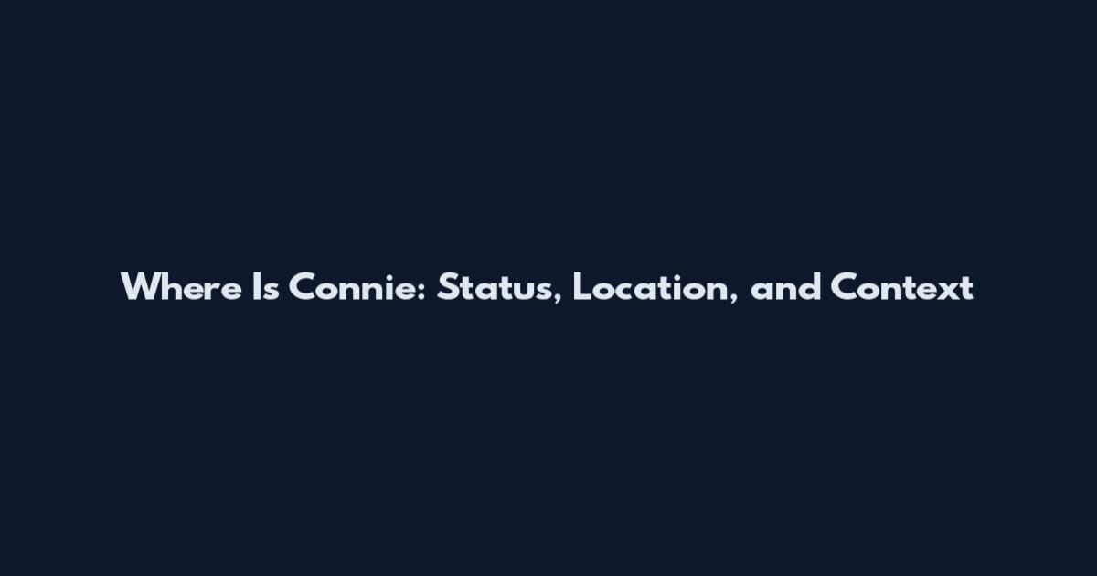 Where Is Connie: Status, Location, and Context
