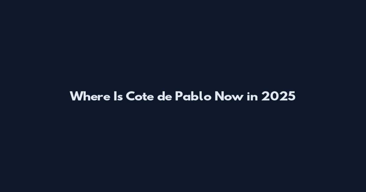 Where Is Cote de Pablo Now in 2025