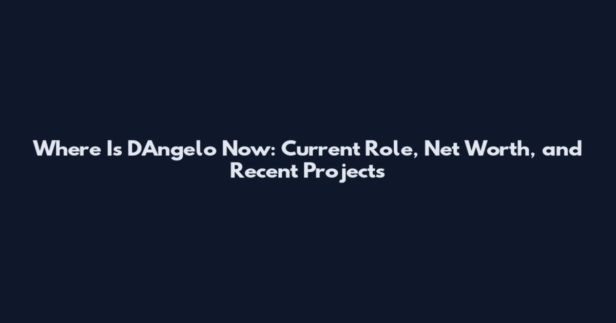 Where Is D'Angelo Now: Current Role, Net Worth, and Recent Projects