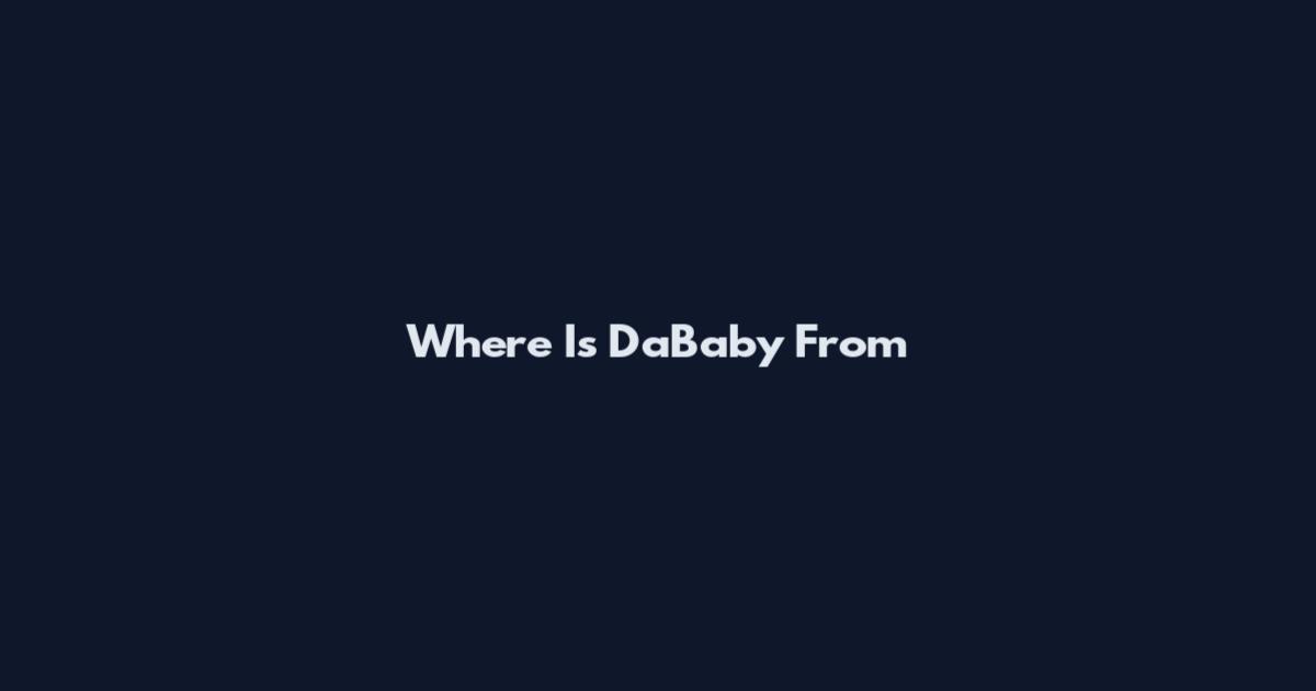Where Is DaBaby From