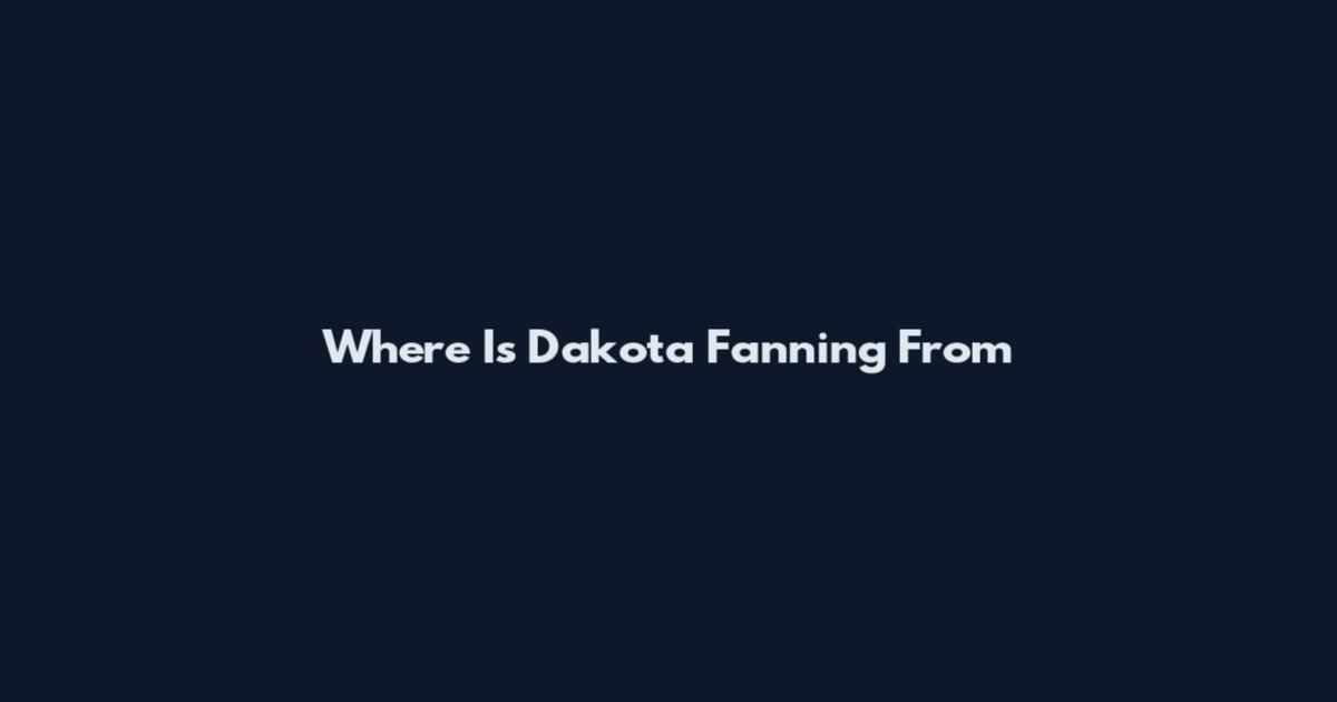 Where Is Dakota Fanning From