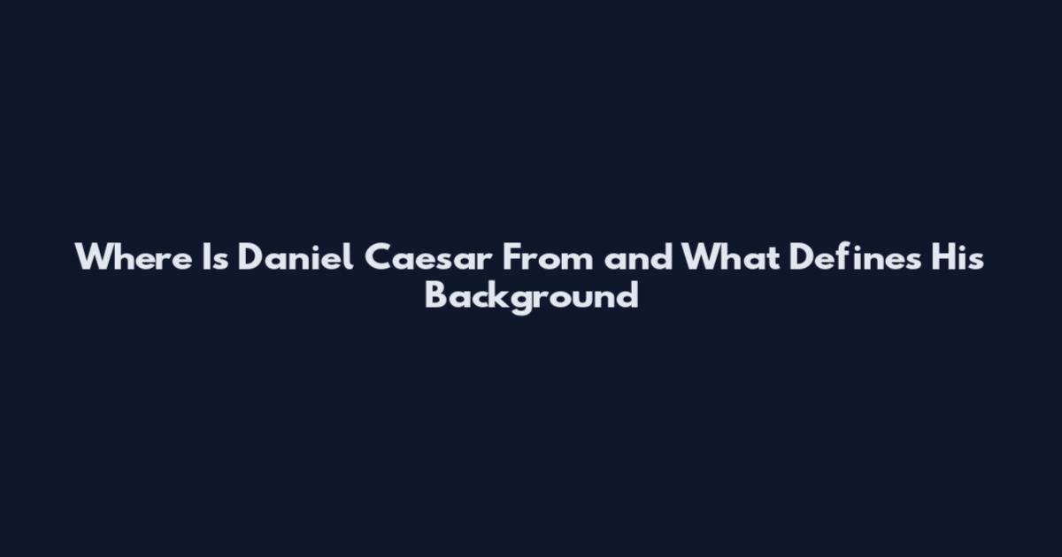 Where Is Daniel Caesar From and What Defines His Background