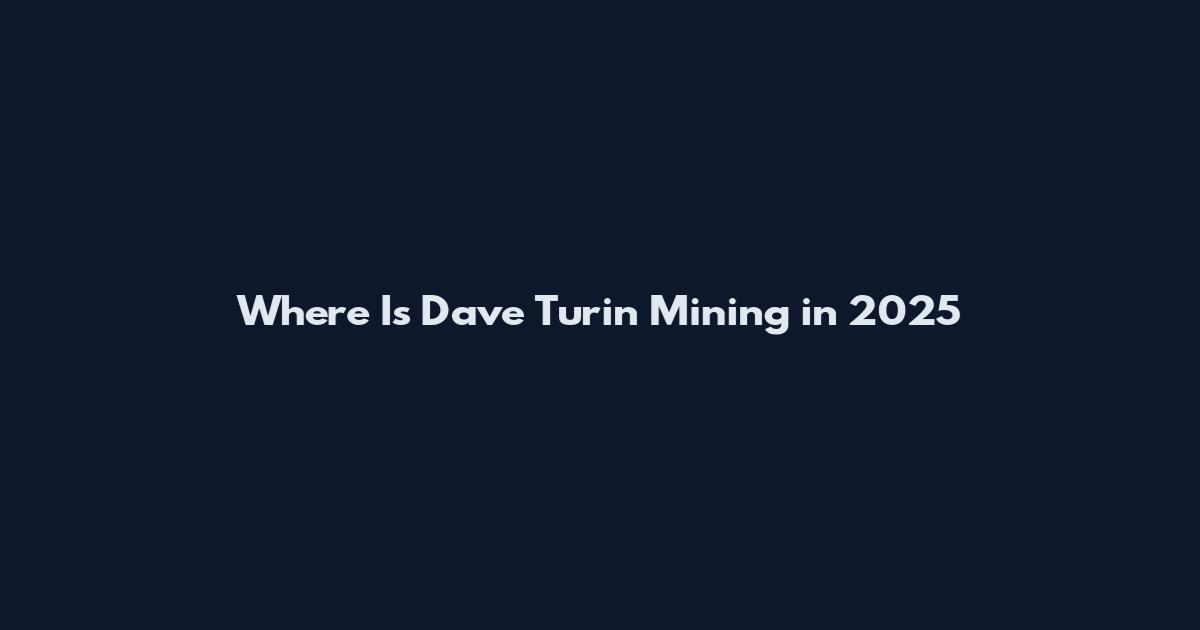 Where Is Dave Turin Mining in 2025