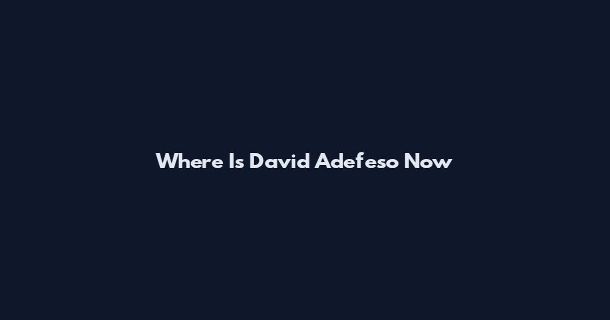 Where Is David Adefeso Now