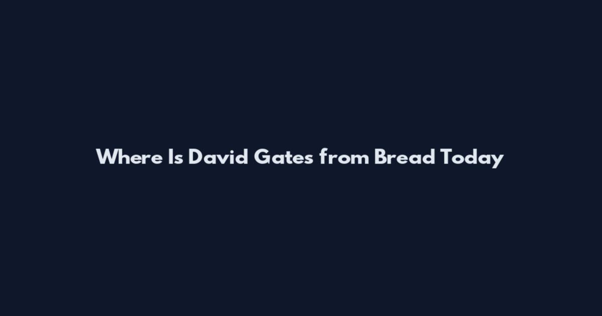 Where Is David Gates from Bread Today