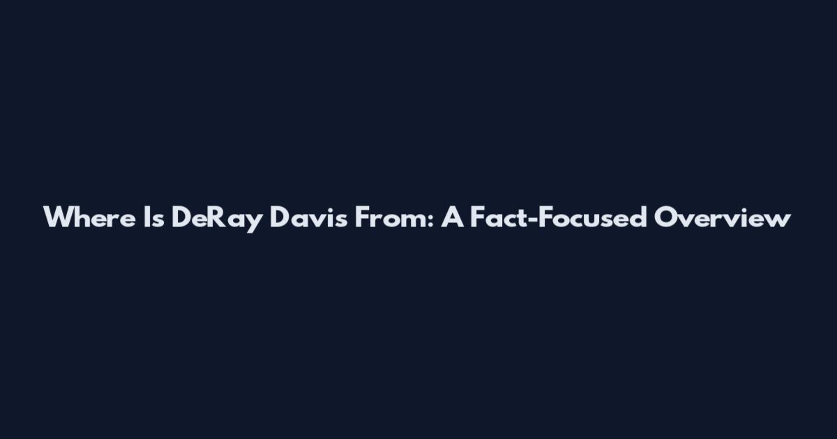 Where Is DeRay Davis From: A Fact-Focused Overview
