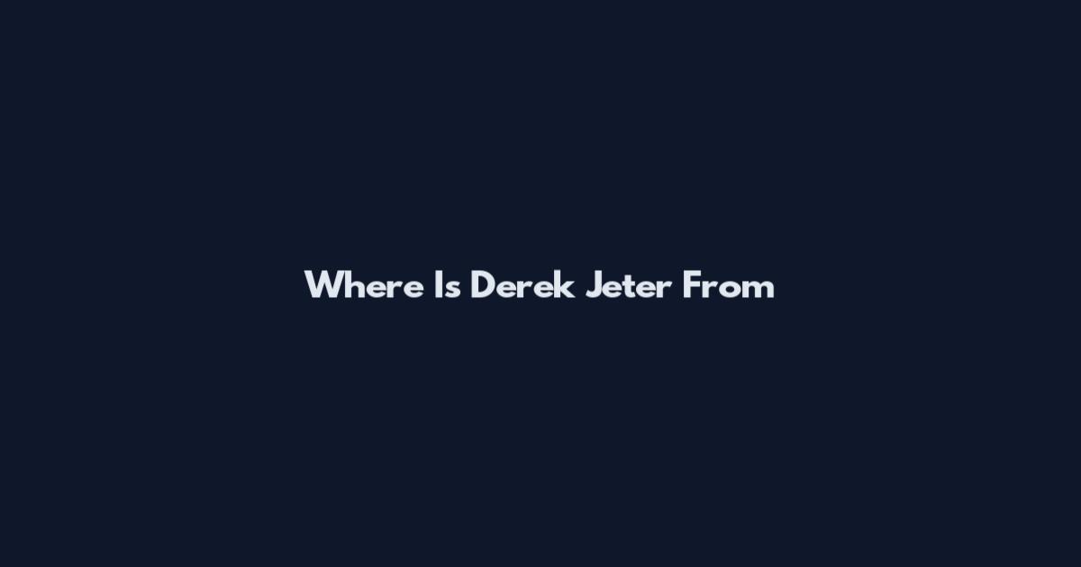 Where Is Derek Jeter From