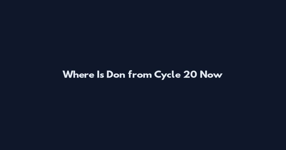Where Is Don from Cycle 20 Now