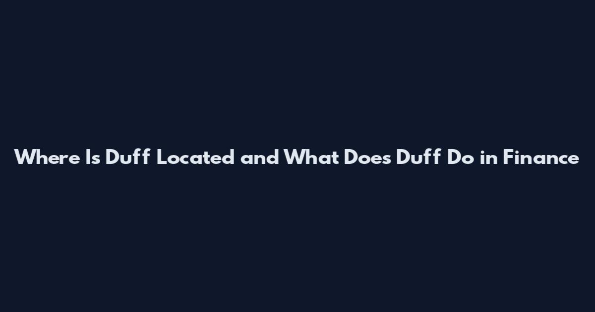 Where Is Duff Located and What Does Duff Do in Finance