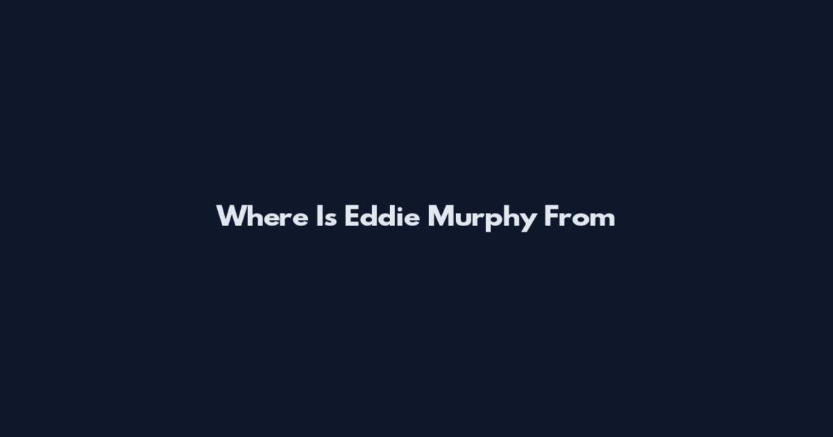 Where Is Eddie Murphy From