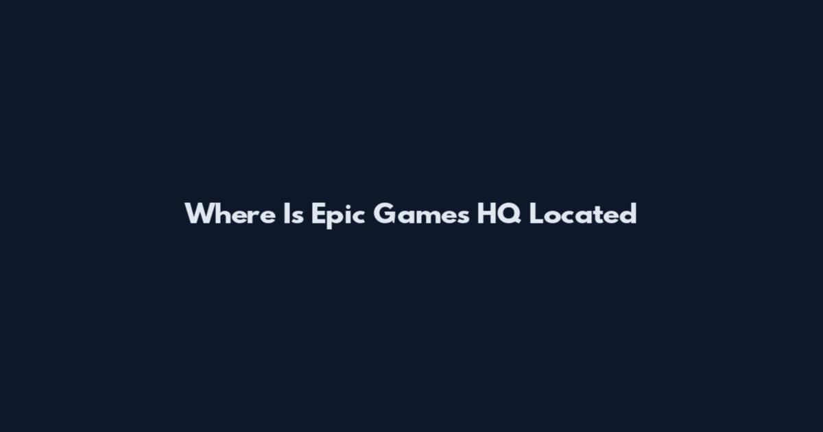 Where Is Epic Games HQ Located