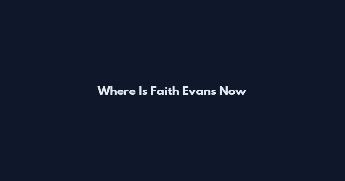 Where Is Faith Evans Now