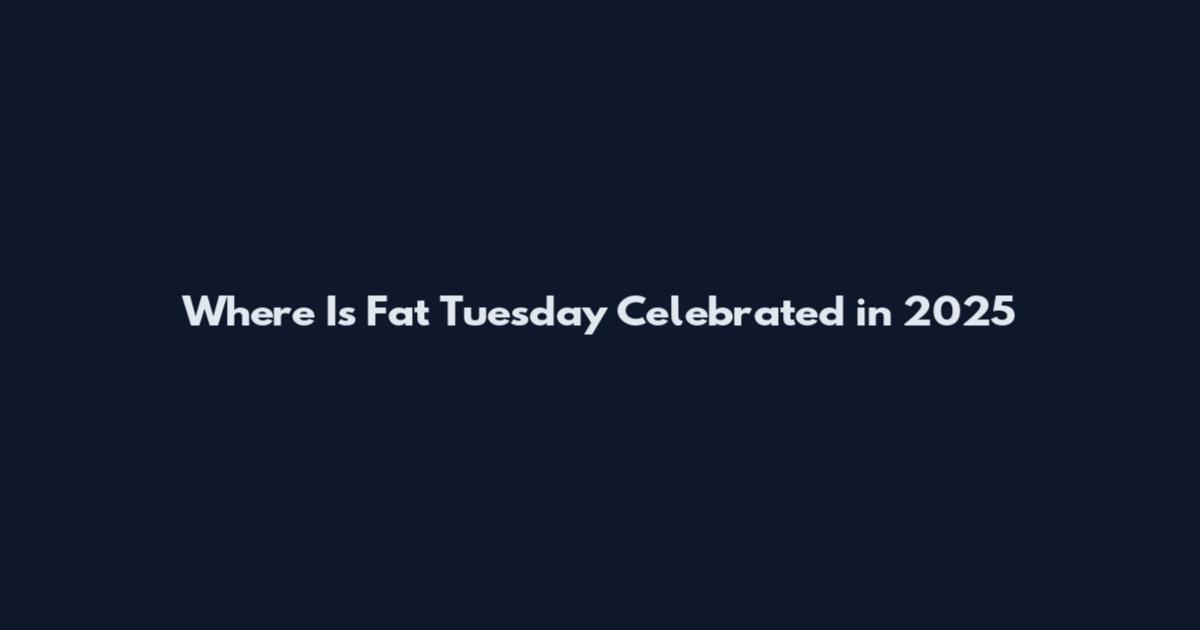 Where Is Fat Tuesday Celebrated in 2025