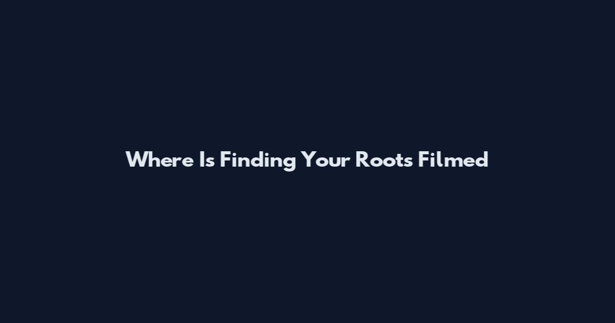 Where Is Finding Your Roots Filmed