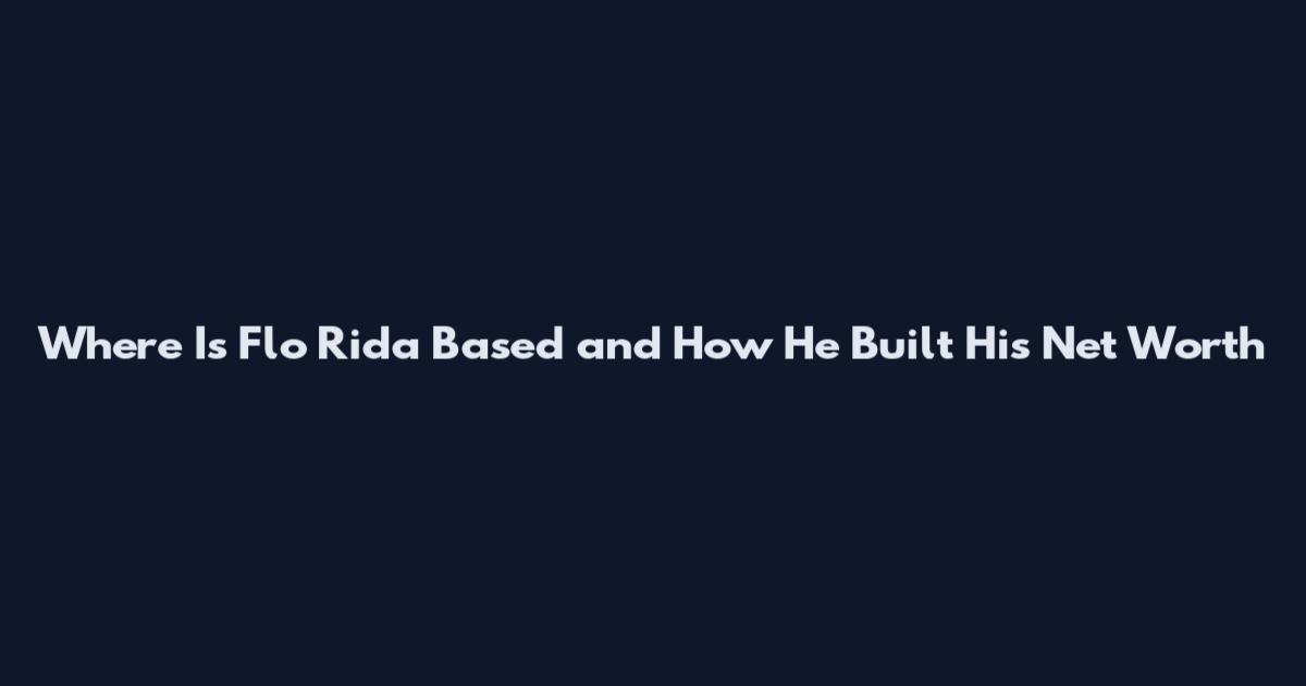Where Is Flo Rida Based and How He Built His Net Worth
