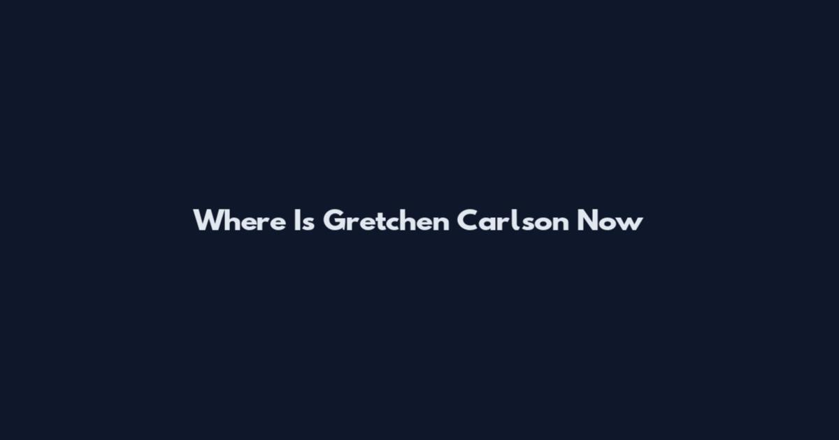 Where Is Gretchen Carlson Now