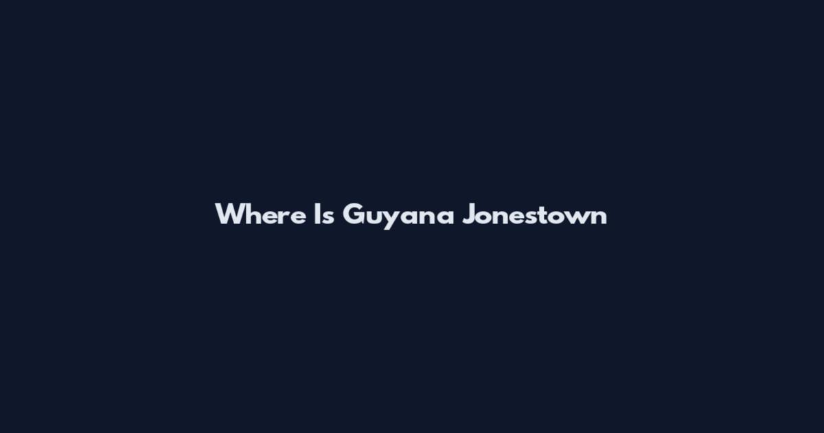 Where Is Guyana Jonestown