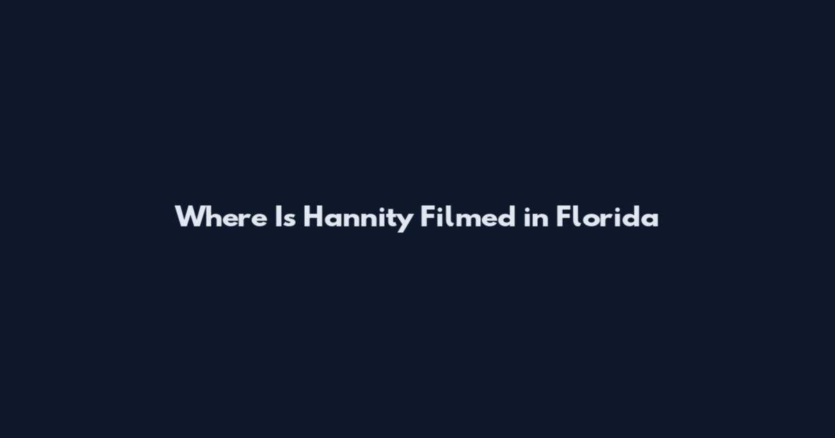 Where Is Hannity Filmed in Florida