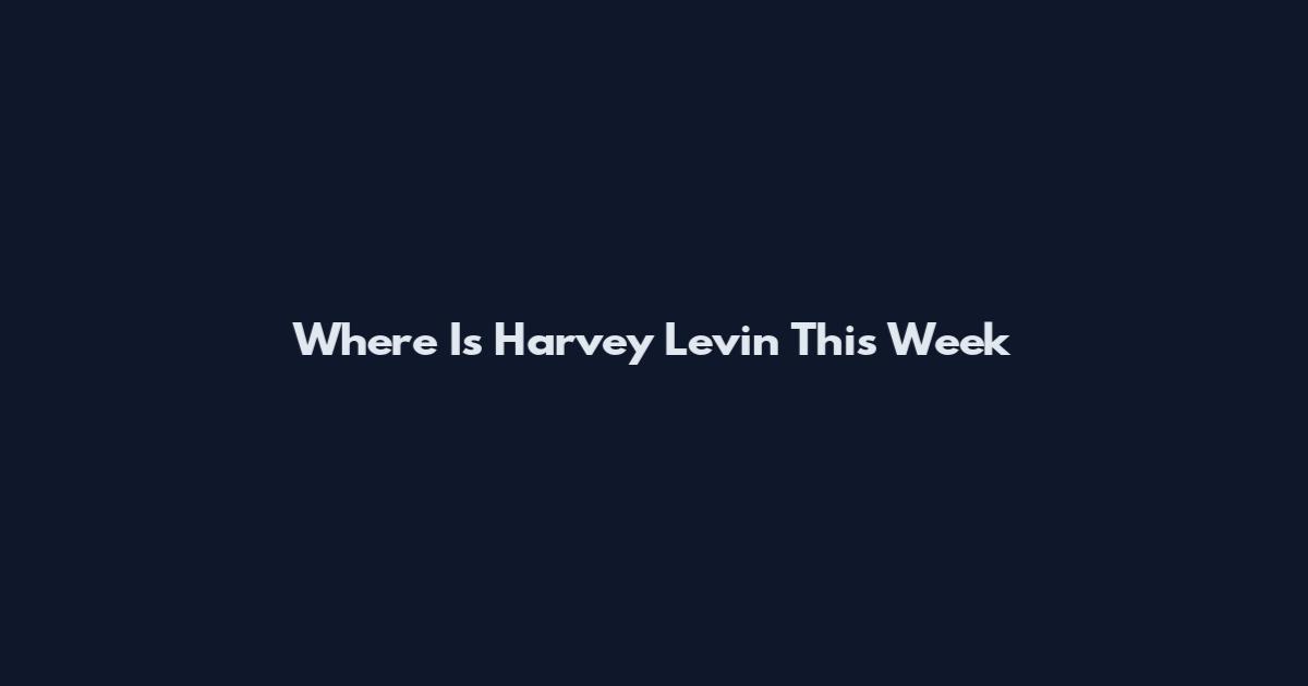 Where Is Harvey Levin This Week