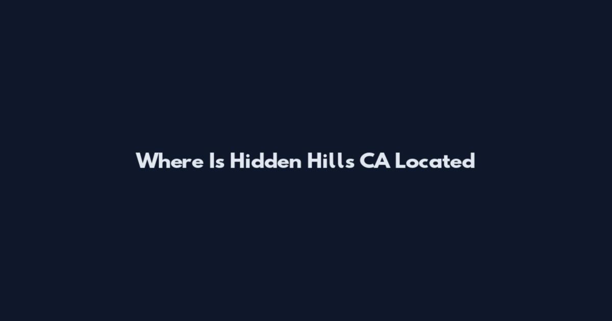 Where Is Hidden Hills CA Located