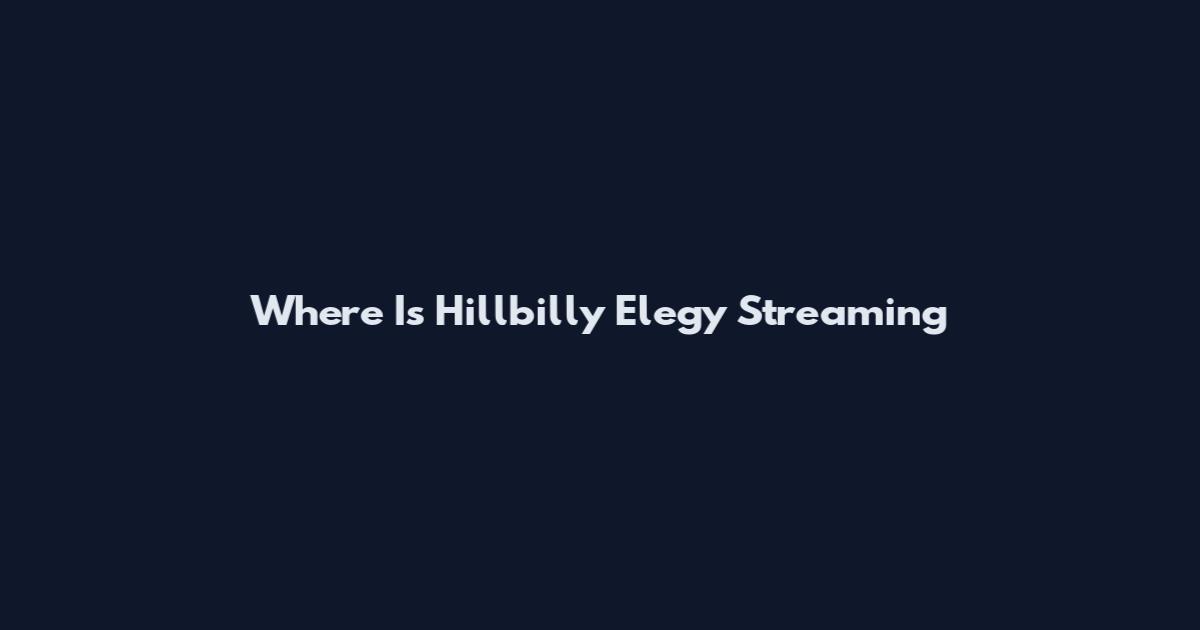 Where Is Hillbilly Elegy Streaming