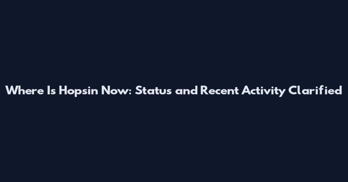 Where Is Hopsin Now: Status and Recent Activity Clarified
