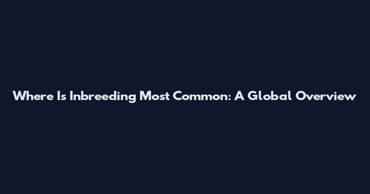 Where Is Inbreeding Most Common: A Global Overview