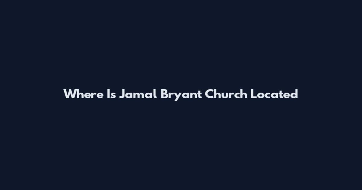 Where Is Jamal Bryant Church Located