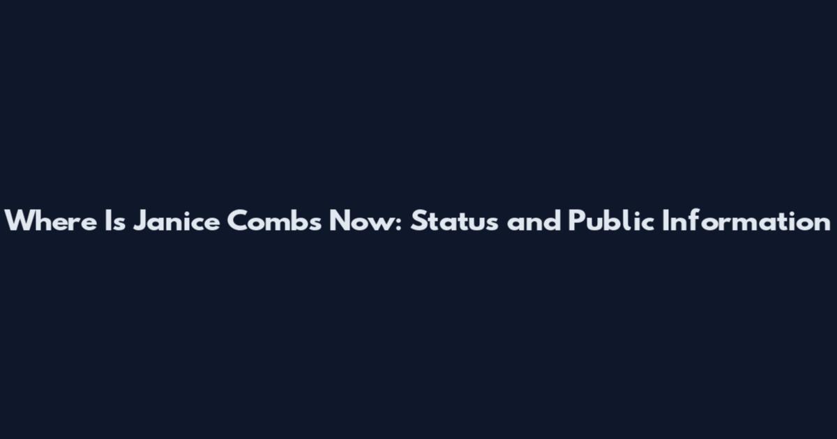 Where Is Janice Combs Now: Status and Public Information
