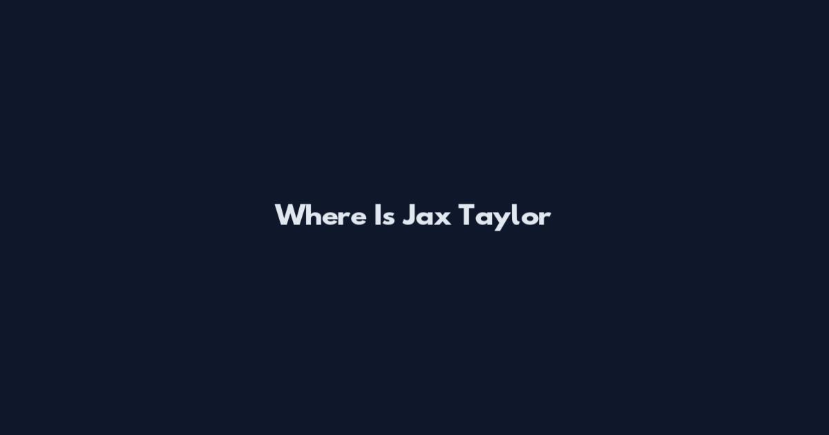 Where Is Jax Taylor