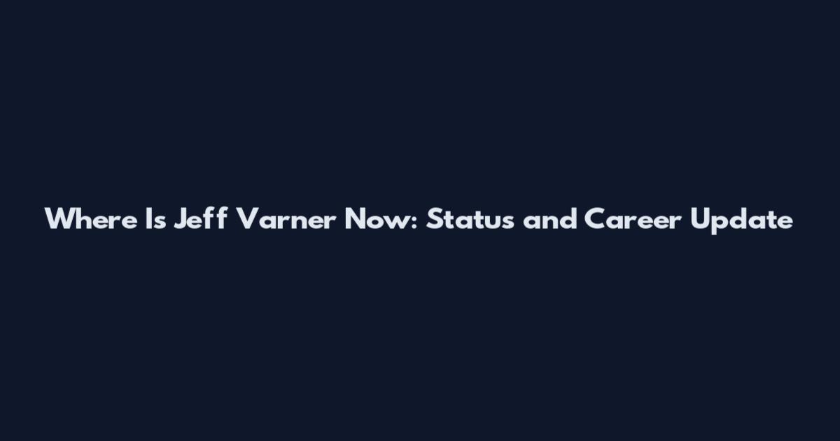 Where Is Jeff Varner Now: Status and Career Update