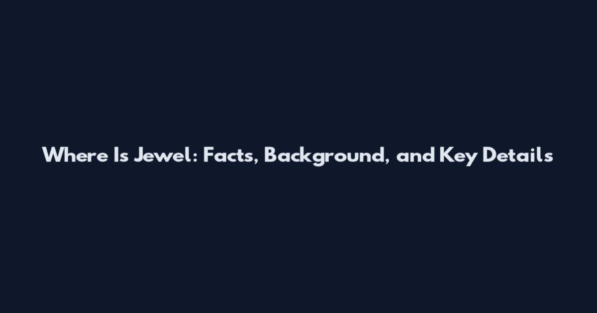 Where Is Jewel: Facts, Background, and Key Details