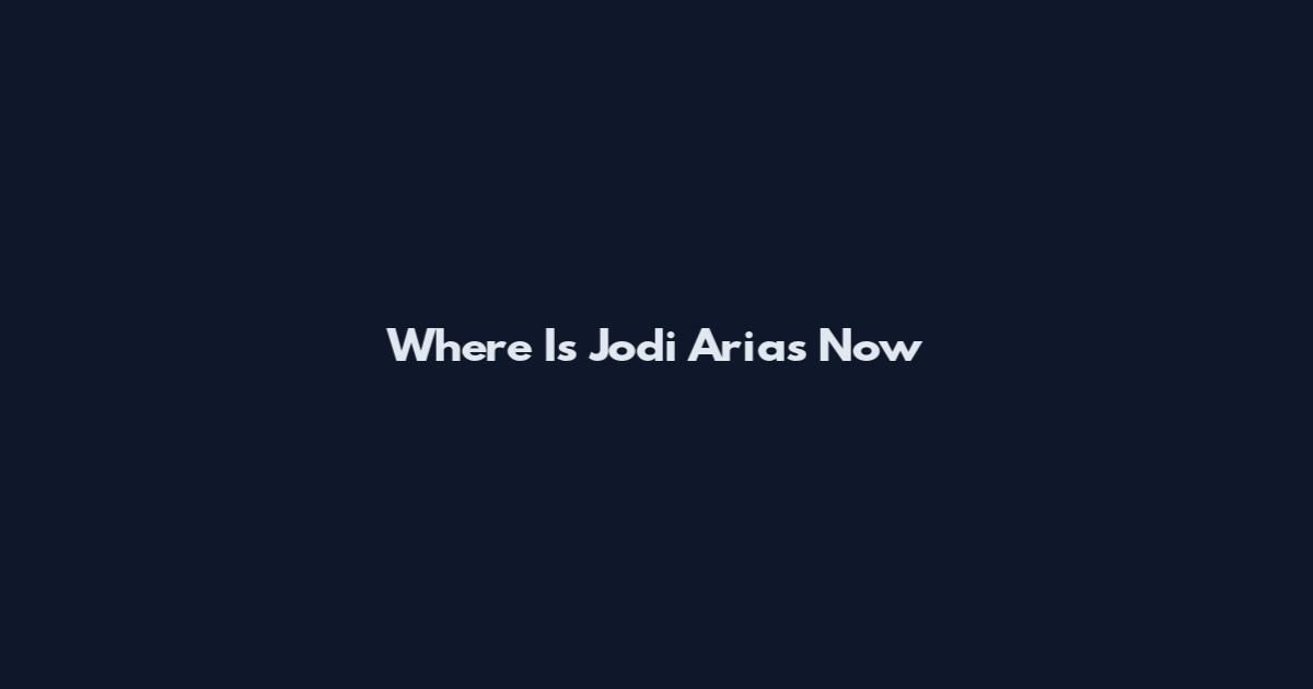 Where Is Jodi Arias Now