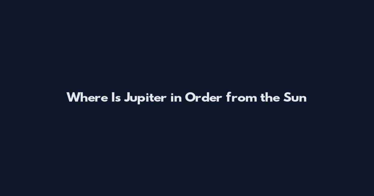 Where Is Jupiter in Order from the Sun